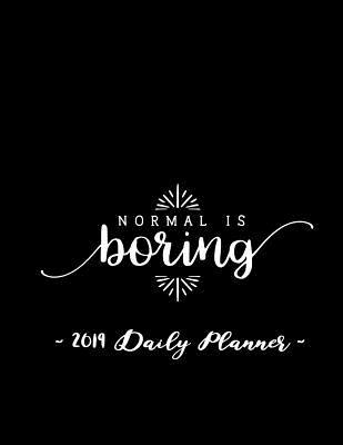Download 2019 Daily Planner - Normal Is Boring: 8.5 X 11, 12 Month Success Planner, 2019 Calendar, Daily, Weekly and Monthly Personal Planner, Goal Setting Journal, Increase Productivity, 150 Pages -  | PDF
