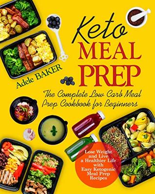 Full Download Keto Meal Prep: The Complete Low Carb Meal Prep Cookbook for Beginners - Adele Baker | ePub