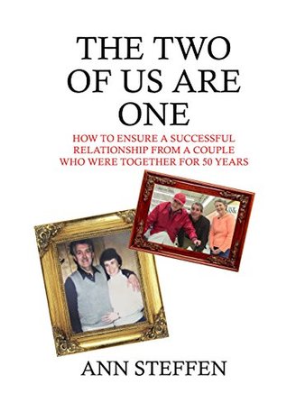 Read Online The Two of Us are One: How to Ensure a Successful Relationship from a Couple Who Were Together for 50 Years - Ann Steffen | ePub