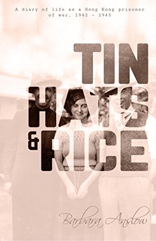 Download Tin Hats and Rice: A Diary of Life as a Hong Kong Prisoner of War, 1941-1945 - Barbara Anslow | ePub