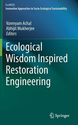 Read Ecological Wisdom Inspired Restoration Engineering - Varenyam Achal | PDF