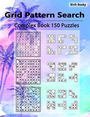 Read Grid Pattern Search Complex: 150 Puzzles, Perfect for Alphabetic, Numeric, Shapes, Card Suits, Chess Pieces, Galactic Script, Maze, Ancient Hunters, Asterisks, Clocks, Scribbles, Cave Glyphs - Birth Booky | PDF