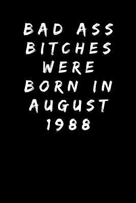 Download Bad Ass Bitches Were Born in August 1988: Sarcastic Adult Funny Gag 30th Birthday Gift for Wife, Sister, Aunt, Mum, Friend, Mom -Turning 30 Years Old Party Present - Blank Lined Journal Notebook - Ruder Birthday Journals file in PDF