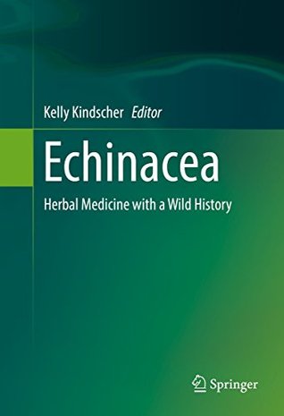 Read Online Echinacea: Herbal Medicine with a Wild History - Kelly Kindscher | ePub