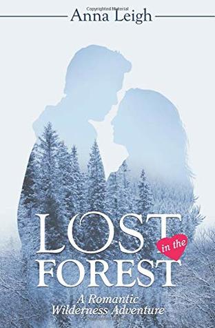 Read Lost in the Forest: A Romantic Wilderness Adventure - Anna Leigh | ePub