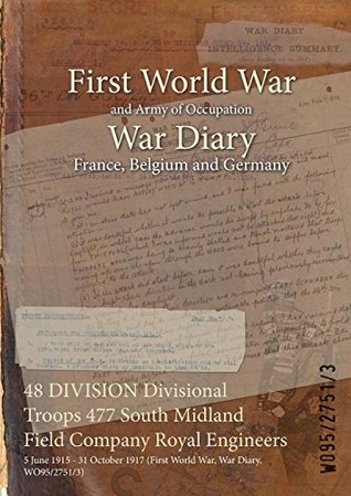 Full Download 48 Division Divisional Troops 477 South Midland Field Company Royal Engineers: 5 June 1915 - 31 October 1917 (First World War, War Diary, Wo95/2751/3) - British War Office file in PDF