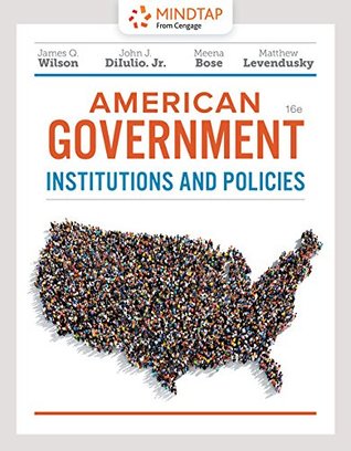 Full Download Mindtap Political Science, 1 Term (6 Months) Printed Access Card for Wilson/Dilulio/Bose/Levendusky's American Government: Institutions and Policies, 16th - James Q. Wilson | ePub