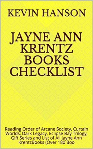 Full Download Jayne Ann Krentz Books Checklist: Reading Order of Arcane Society, Curtain Worlds, Dark Legacy, Eclipse Bay Trilogy, Gift Series and List of All Jayne Ann KrentzBooks (Over 180 Boo - Kevin Hanson | ePub