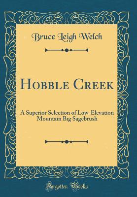 Read Hobble Creek: A Superior Selection of Low-Elevation Mountain Big Sagebrush (Classic Reprint) - Bruce Leigh Welch | ePub
