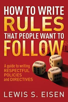 Read Respectful Policies and Directives: How to Write Rules That People Want to Follow - Lewis S. Eisen | PDF