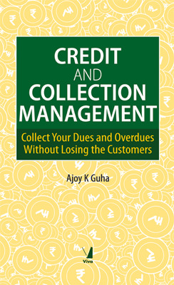 Download Credit and Collection Management: Collect Your Dues and Overdues Without Losing the Customers - Ajoy K Guha | PDF
