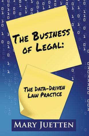 Read Online The Business of Legal: The Data-Driven Law Practice - Mary Juetten file in PDF