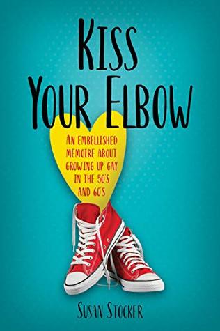 Read Kiss Your Elbow: An Embellished Memoire about Growing Up Gay in the 50's and 60's - Susan Stocker | PDF