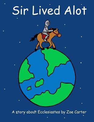 Read Online Sir Lived Alot Revised Edition: And the Quest for the Golden Happy Face - Zoe Miraid Emily Carter | PDF