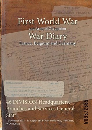 Read 46 Division Headquarters, Branches and Services General Staff: 1 November 1917 - 31 August 1918 (First World War, War Diary, Wo95/2665) - British War Office file in ePub