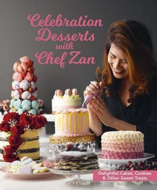Read Celebration Desserts with Chef Zan : Delightful cakes, cookies & other sweet treats - Chef Zan file in PDF