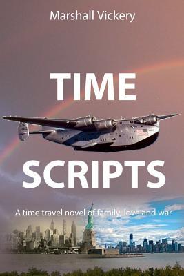 Read Online Time Scripts: A Time Travel Novel of Family, Love and War - Marshall Vickery file in ePub