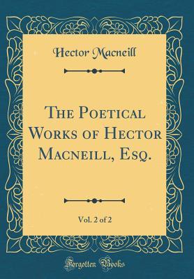 Download The Poetical Works of Hector Macneill, Esq., Vol. 2 of 2 (Classic Reprint) - Hector Macneill | ePub