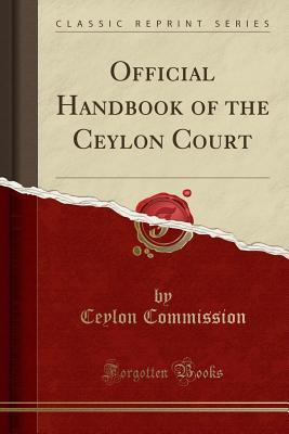 Read Official Handbook of the Ceylon Court (Classic Reprint) - Ceylon Commission file in PDF