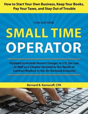 Read Online Small Time Operator: How to Start Your Own Business, Keep Your Books, Pay Your Taxes, and Stay Out of Trouble - Bernard B. Kamoroff file in PDF