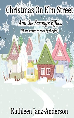 Full Download Christmas on Elm Street and The Scrooge Effect: Short stories to read by the fire - Kathleen Janz-Anderson file in PDF