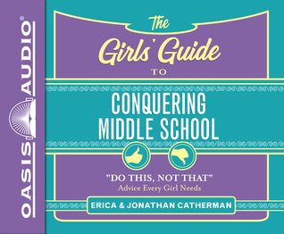 Read Online The Girls' Guide to Conquering Middle School (Library Edition): Do This, Not That Advice Every Girl Needs - Jonathan Catherman | PDF