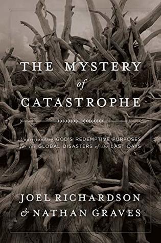 Read Online The Mystery of Catastrophe: Understanding God’s Redemptive Purposes for the Global Disasters of the Last Days - Joel Richardson file in PDF