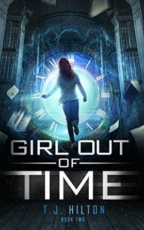 Download Girl Out of Time: Book 2 (Paranormal Time Travel Thriller) - T.J. Hilton | PDF