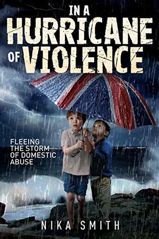 Read IN A HURRICANE OF VIOLENCE: Fleeing the Storm of Domestic Abuse - Nika Smith | PDF