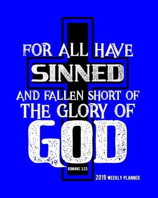 Read Online For All Have Sinned and Fallen Short of the Glory of God, Romans 3: 23, 2019 Weekly Planner: 90 Pages with Annual and Monthly Calendars - Gem Virtual Designs file in ePub