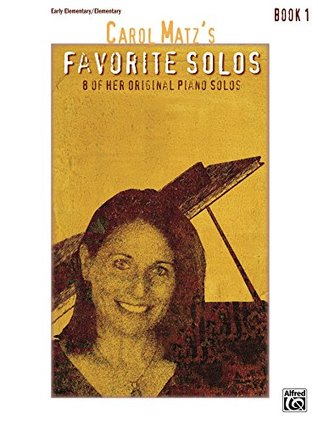 Read Online Carol Matz's Favorite Solos, Book 1: 8 of Her Original Piano Solos - Carol Matz file in PDF
