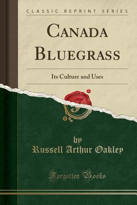 Download Canada Bluegrass: Its Culture and Uses (Classic Reprint) - Russell Arthur Oakley | ePub