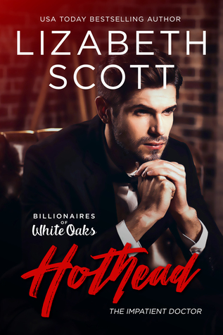 Read Hothead: The Impatient Doctor (Billionaires of White Oaks, Book 4) - Lizabeth Scott file in PDF