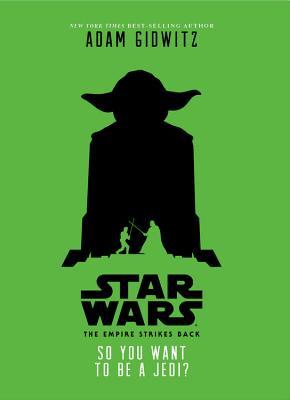 Read Star Wars: The Empire Strikes Back So You Want to Be a Jedi? - Adam Gidwitz file in ePub
