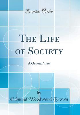 Read The Life of Society: A General View (Classic Reprint) - Edmund Woodward Brown file in PDF