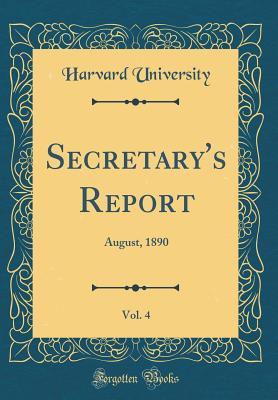 Download Secretary's Report, Vol. 4: August, 1890 (Classic Reprint) - Harvard University file in ePub
