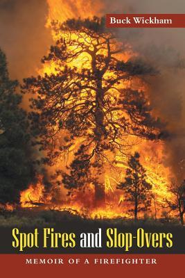 Read Spot Fires and Slop-Overs: Memoir of a Firefighter - Buck Wickham | ePub