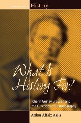 Download What Is History For?: Johann Gustav Droysen and the Functions of Historiography - Arthur Alfaix Assis file in ePub