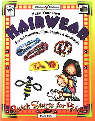 Download Make Your Own Hairwear: Beaded barrettes, clips, dangles & headbands - Diane Baker file in ePub