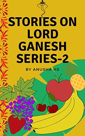 Read Online Stories on lord Ganesh Series-2: From various sources of Ganesh Puran - ANUSHA HS | PDF