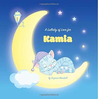 Download A Lullaby of Love for Kamia: Personalized Book, Bedtime Story & Sleep Book (Bedtime Stories, Bedtime Stories for Kids, Personalized Children's Books, Personalized Baby Gifts) - Suzanne Marshall | ePub