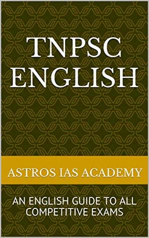 Full Download TNPSC ENGLISH: AN ENGLISH GUIDE TO ALL COMPETITIVE EXAMS - ASTROS IAS ACADEMY file in ePub