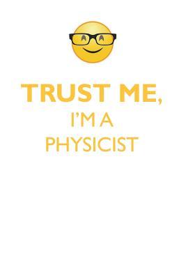 Full Download TRUST ME, I'M A PHYSICIST AFFIRMATIONS WORKBOOK Positive Affirmations Workbook. Includes: Mentoring Questions, Guidance, Supporting You. - Affirmations World file in PDF