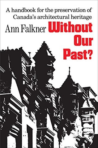 Download Without Our Past?: A Handbook for the Preservation of Canada's Architectural Heritage - Ann Falkner file in ePub