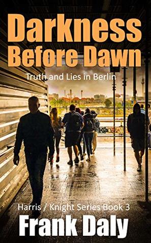 Download Darkness Before Dawn: Hunting for the truth in Berlin (Harris / Knight Book 3) - Frank Daly | PDF