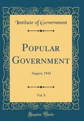 Read Online Popular Government, Vol. 8: August, 1942 (Classic Reprint) - Institute of Government | PDF