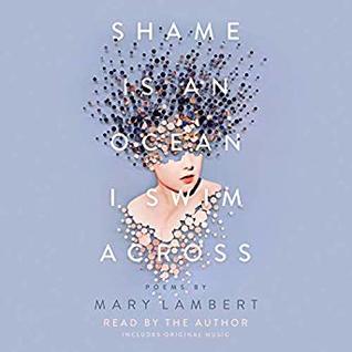 Download Shame Is an Ocean I Swim Across: Poems by Mary Lambert - Mary Lambert | PDF