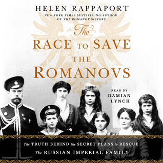 Download The Race to Save the Romanovs: The Truth Behind the Secret Plans to Rescue the Russian Imperial Family - Helen Rappaport | PDF