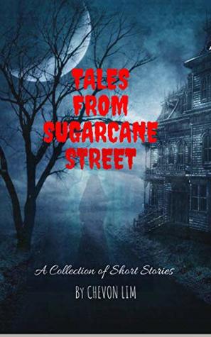 Read Online Tales from Sugarcane Street- A collection of short stories - Chevon Lim file in ePub