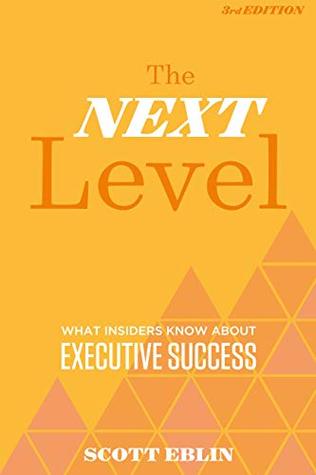 Read The Next Level: What Insiders Know About Executive Success - Scott Eblin file in PDF